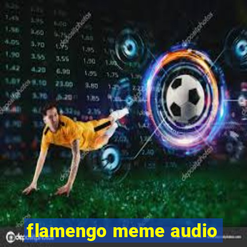 flamengo meme audio